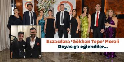 Eczacılara ‘Gökhan Tepe’ Morali... Doyasıya eğlendiler…