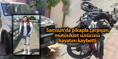 Samsun'da pikapla çarpışan motosiklet sürücüsü hayatını kaybetti - samsun haber