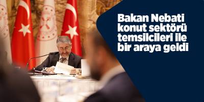 Bakan Nebati konut sektörü temsilcileri ile bir araya geldi