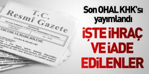 701 sayılı KHK Resmi Gazete'de yayımlandı! İşte ihraç ve iade edilenlerin isim listesi