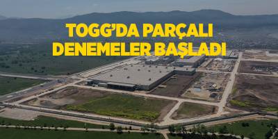 Togg’da parçalı denemeler başladı