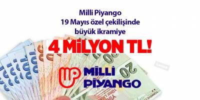 Milli Piyango 19 Mayıs özel çekilişinde büyük ikramiye 4 milyon TL!