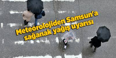 Meteorolojiden Samsun'a sağanak yağış uyarısı - samsun haber