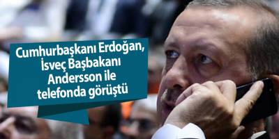Cumhurbaşkanı Erdoğan, İsveç Başbakanı Andersson ile telefonda görüştü