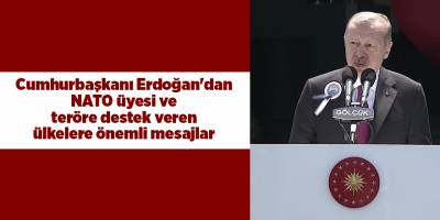 Cumhurbaşkanı Erdoğan'dan NATO üyesi ve teröre destek veren ülkelere önemli mesajlar