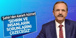 Şahin’den kararlı hizmet