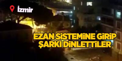 Ezan sistemine girip şarkı dinlettiler