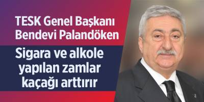 Palandöken: Sigara ve alkole yapılan zamlar kaçağı arttırır