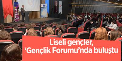 Liseli gençler, ‘Gençlik Forumu’nda buluştu
