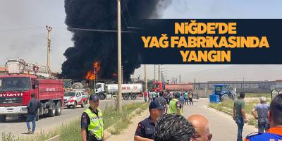 Niğde'de yağ fabrikasında yangın