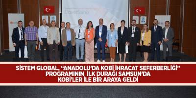 SİSTEM GLOBAL, “ANADOLU’DA KOBİ İHRACAT SEFERBERLİĞİ” PROGRAMININ İLK DURAĞI SAMSUN’DA KOBİ’LER İLE BİR ARAYA GELDİ