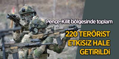 Pençe-Kilit bölgesinde toplam 220 terörist etkisiz hale getirildi