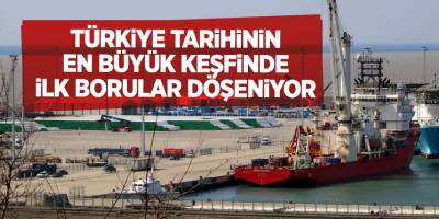 Türkiye tarihinin en büyük keşfinde ilk borular döşeniyor