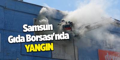 Samsun Gıda Borsası'nda yangın - samsun haber