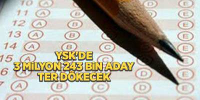 YSK'de 3 milyon 243 bin aday ter dökecek