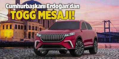 Cumhurbaşkanı Erdoğan'dan TOGG mesajı!