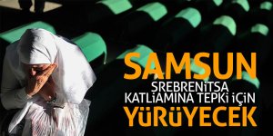 Samsun Srebrenitsa katliamına tepki için yürüyecek 