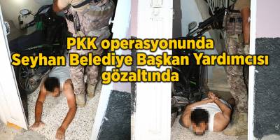 PKK operasyonunda Seyhan Belediye Başkan Yardımcısı gözaltında