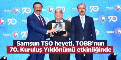 Samsun TSO heyeti, TOBB’nun 70. Kuruluş Yıldönümü etkinliğinde - samsun haber