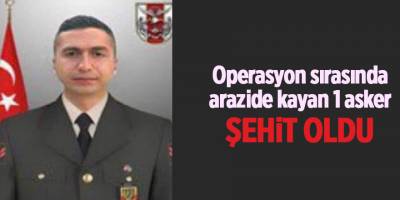 Operasyon sırasında arazide kayan 1 asker şehit oldu