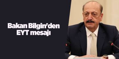 Bakan Bilgin'den EYT mesajı