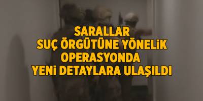 Sarallar suç örgütüne yönelik operasyonda yeni detaylara ulaşıldı