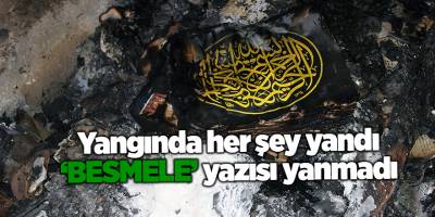 Yangında her şey yandı ‘Besmele’ yazısı yanmadı