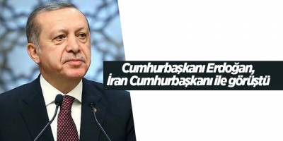 Cumhurbaşkanı Erdoğan, İran Cumhurbaşkanı ile görüştü