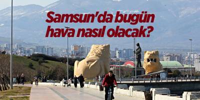 Samsun'da bugün hava nasıl olacak? - samsun haber
