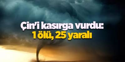 Çin'i kasırga vurdu: 1 ölü, 25 yaralı