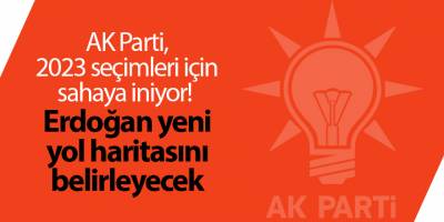 AK Parti, 2023 seçimleri için sahaya iniyor!