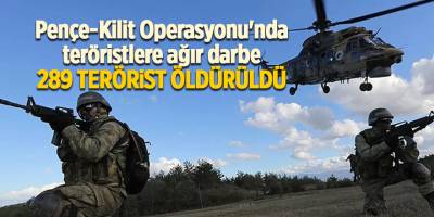 Pençe-Kilit Operasyonu'nda teröristlere ağır darbe 289 terörist öldürüldü