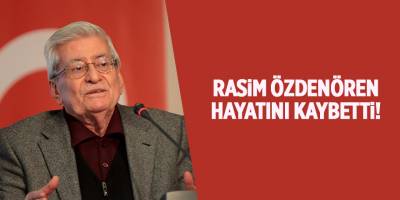 Rasim Özdenören hayatını kaybetti!