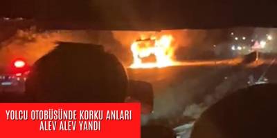 Yolcu otobüsünde korku anları! Alev alev yandı