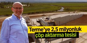 Terme’ye 2,5 milyonluk çöp aktarma tesisi