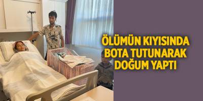 Ölümün kıyısında bota tutunarak doğum yaptı