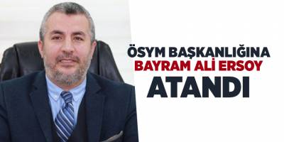 ÖSYM Başkanlığına Bayram Ali Ersoy atandı