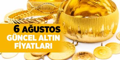 6 Ağustos güncel altın fiyatları