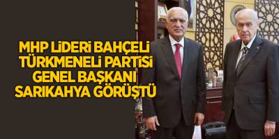 MHP lideri Bahçeli  Türkmeneli Partisi Genel Başkanı Sarıkahya görüştü