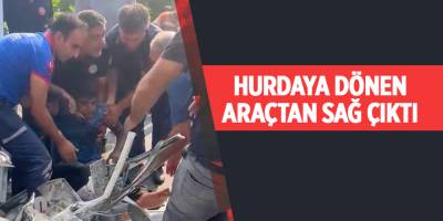Hurdaya dönen araçtan sağ çıktı