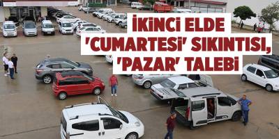 İkinci elde 'cumartesi' sıkıntısı, 'pazar' talebi - samsun haber