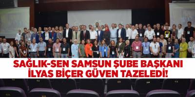 SAĞLIK-SEN SAMSUN ŞUBE BAŞKANI İLYAS BİÇER GÜVEN TAZELEDİ!