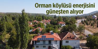 Orman köylüsü enerjisini güneşten alıyor