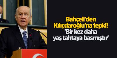 Bahçeli'den Kılıçdaroğlu'na tepki! 'Bir kez daha yaş tahtaya basmıştır'