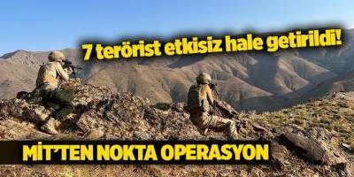 7 terörist etkisiz hale getirildi!