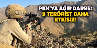 PKK'ya ağır darbe: 9 terörist daha etkisiz!