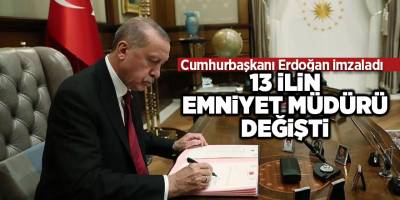 Cumhurbaşkanı Erdoğan imzaladı  13 ilin emniyet müdürü değişti