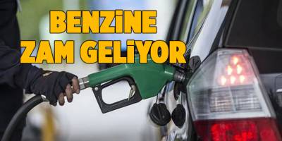 Benzine zam geliyor