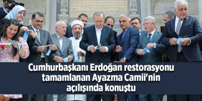Cumhurbaşkanı Erdoğan restorasyonu tamamlanan Ayazma Camii'nin açılışında konuştu