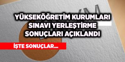 Yükseköğretim Kurumları Sınavı yerleştirme sonuçları açıklandı